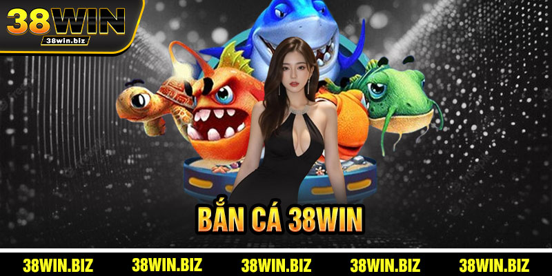 Bắn Cá 38win