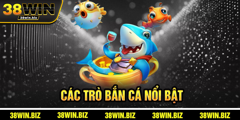 Các Trò Bắn Cá Nổi Bật