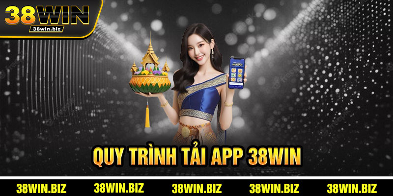 Quy Trình Tải App 38win