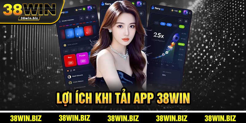 Lợi Ích Khi Tải App 38win