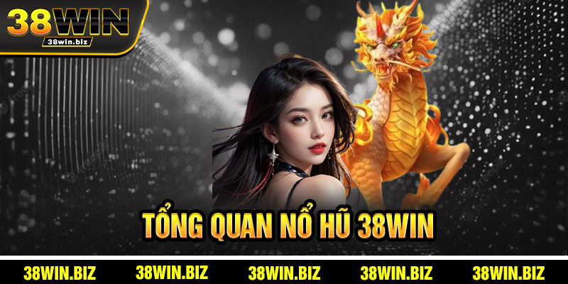 Tổng Quan Nổ Hũ 38win