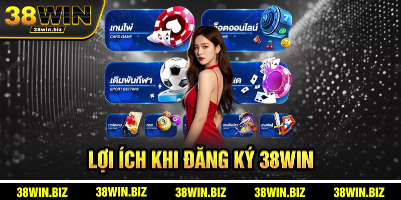 Lợi Ích Khi Đăng Ký 38win