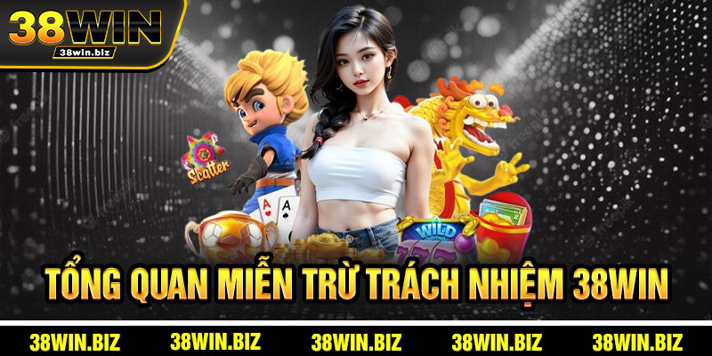 Tổng Quan Miễn Trừ Trách Nhiệm 38win