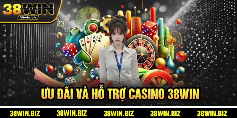 Ưu Đãi Và Hỗ Trợ Tại Casino 38win