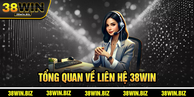 Tổng Quan Về Liên Hệ 38win