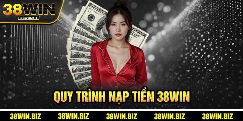 Quy Trình Nạp Tiền 38win